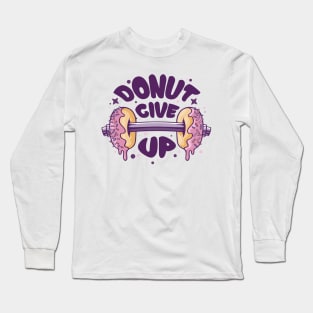 Fitness Gym Motivational Quote Donut Give Up Long Sleeve T-Shirt